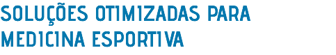 SOLUÇÕES OTIMIZADAS PARA MEDICINA ESPORTIVA