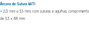 Âncora de Sutura MiTi • 2,0 mm a 3,5 mm, com suturas e agulhas, comprimento de 3,3 x 88 mm