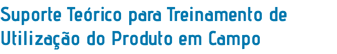 Suporte Teórico para Treinamento de Utilização do Produto em Campo
